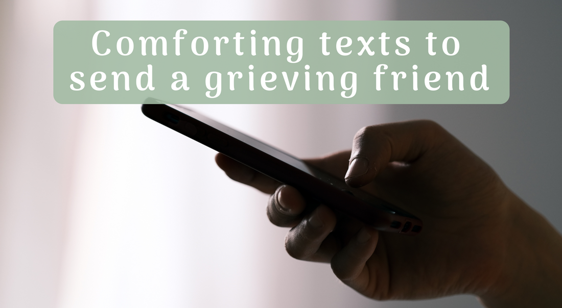 How to send a comforting text to a friend who is grieving