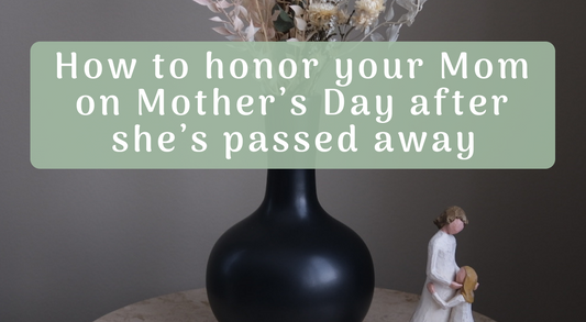 How to honor your Mom on Mother's Day after she's passed away